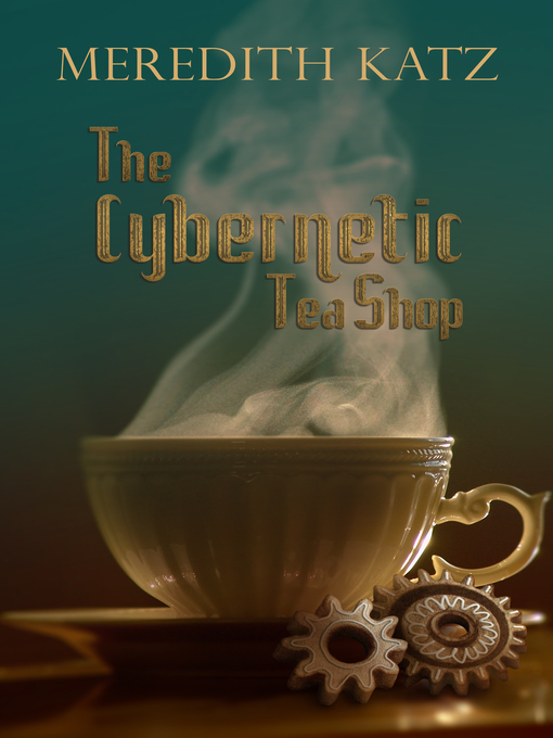 Title details for The Cybernetic Tea Shop by Meredith Katz - Available